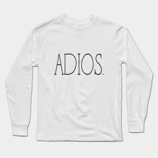 Adios Spanish for Good bye Long Sleeve T-Shirt